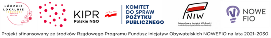 Logotypy: Łódzkie Lokalnie, KIPR – Polskie NGO, Komitet do spraw Pożytku Publicznego, Narodowy Instytut Wolności – Centrum Rozwoju Społeczeństwa Obywatelskiego, NOWE FIO. Projekt sfinansowany ze środków Rządowego Programu Fundusz Inicjatyw Obywatelskich NOWEFIO na lata 2021–2030.